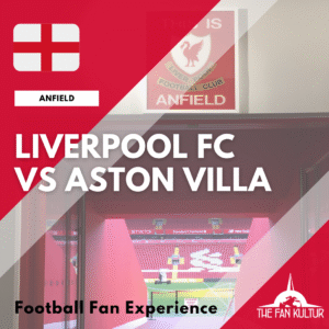 Weekend foot Liverpool Anfield The Fan Kultur agence de voyage foot organisé premier league angleterre aston villa