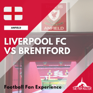 Weekend foot Liverpool Anfield The Fan Kultur agence de voyage foot organisé premier league angleterre brentford