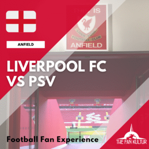 Weekend foot Liverpool Anfield The Fan Kultur agence de voyage foot organisé champions league place psv eindhoven