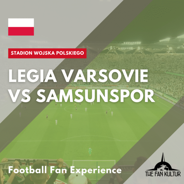 weekend foot legia varsovie the fan kultur agence de voyages foot organisé Pologne ticket samsunspor