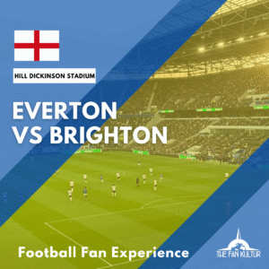 weekend foot Everton voyage foot Liverpool the fan kultur place premier league Hill Dickinson Stadium Brighton