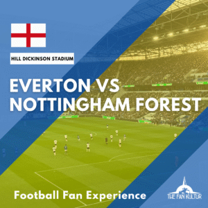 weekend foot Everton voyage foot Liverpool the fan kultur place premier league Hill Dickinson Stadium Nottingham Forest