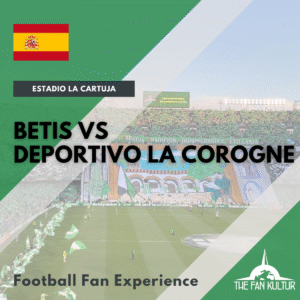 weekend foot à Séville avec The Fan Kultur agence de voyage foot Betis Deportivo La Corogne