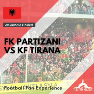 FK Partizani vs KF Tirana weekend foot Albanie avec the fan kultur agence de voyages foot