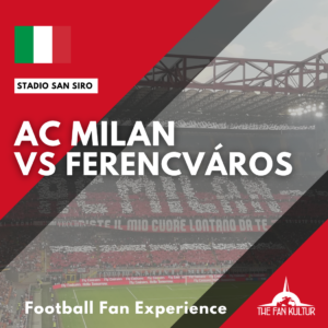 weekend foot ac milan san siro voyage the fan kultur place Europa League Ferencváros
