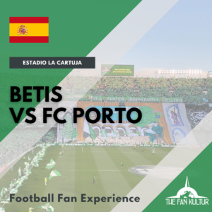 weekend foot à Séville Coupe d'Europe avec The Fan Kultur agence de voyage foot Betis FC Porto