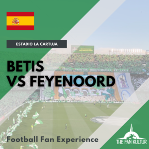 weekend foot à Séville Coupe d'Europe avec The Fan Kultur agence de voyage foot Betis Feyenoord
