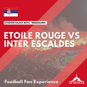 Belgrade Etoile Rouge Coupe d'Europe votre weekend foot avec The Fan Kultur agence de voyages foot Inter Escaldes