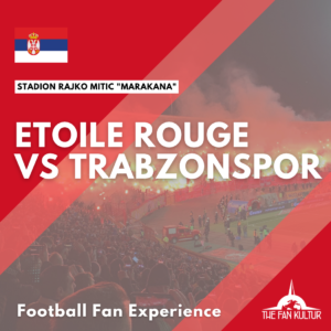 Belgrade Etoile Rouge Coupe d'Europe votre weekend foot avec The Fan Kultur agence de voyages foot Trabzonspor