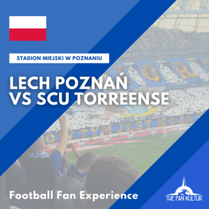 Lech Poznan Coupe d'Europe weekend foot en pologne avec the fan kultur agence de voyages foot SCU Torreense
