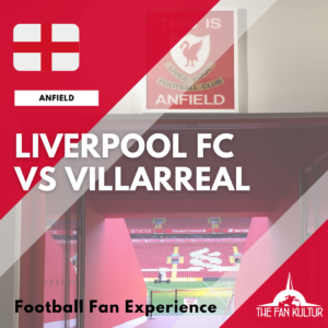 Weekend foot Liverpool Anfield The Fan Kultur agence de voyage foot organisé Coupe d'Europe Ligue des Champions villarreal