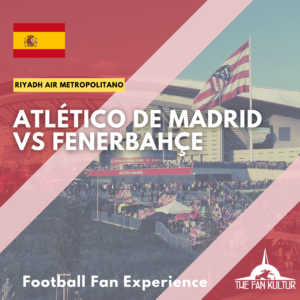 weekend foot à Madrid avec the fan kultur agence de voyage foot atletico de madrid coupe d'europe Fenerbahçe