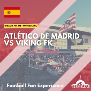 weekend foot à Madrid avec the fan kultur agence de voyage foot atletico de madrid coupe d'europe Viking FK