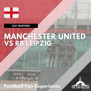 Weekend Foot Manchester United à old trafford Coupe d'Europe avec The Fan Kultur RB Leipzig