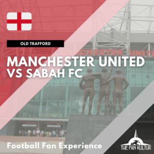 Weekend Foot Manchester United à old trafford Coupe d'Europe avec The Fan Kultur Sabah FC